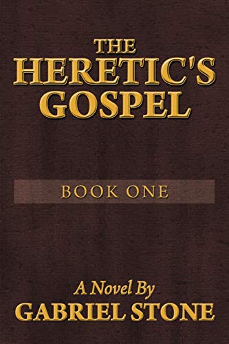 The Heretic's Gospel - Book One: A Novel By