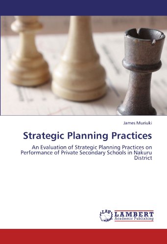 Strategic Planning Practices: An Evaluation of Strategic Planning Practices on Performance of Private Secondary Schools in Nakuru District