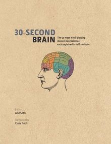 30-Second Brain: The 50 Most Mind-blowing Ideas in Neuroscience, Each Explained in Half a Minute