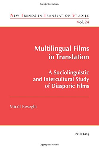 Multilingual Films in Translation: A Sociolinguistic and Intercultural Study of Diasporic Films (New Trends in Translation Studies, Band 24)