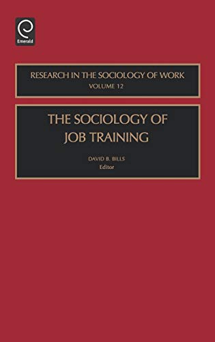 The Sociology of Job Training: 12 (Research in the Sociology of Work)