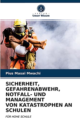 SICHERHEIT, GEFAHRENABWEHR, NOTFALL- UND MANAGEMENT VON KATASTROPHEN AN SCHULEN: FÜR HOHE SCHULE