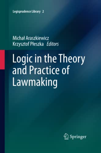 Logic in the Theory and Practice of Lawmaking (Legisprudence Library, Band 2)