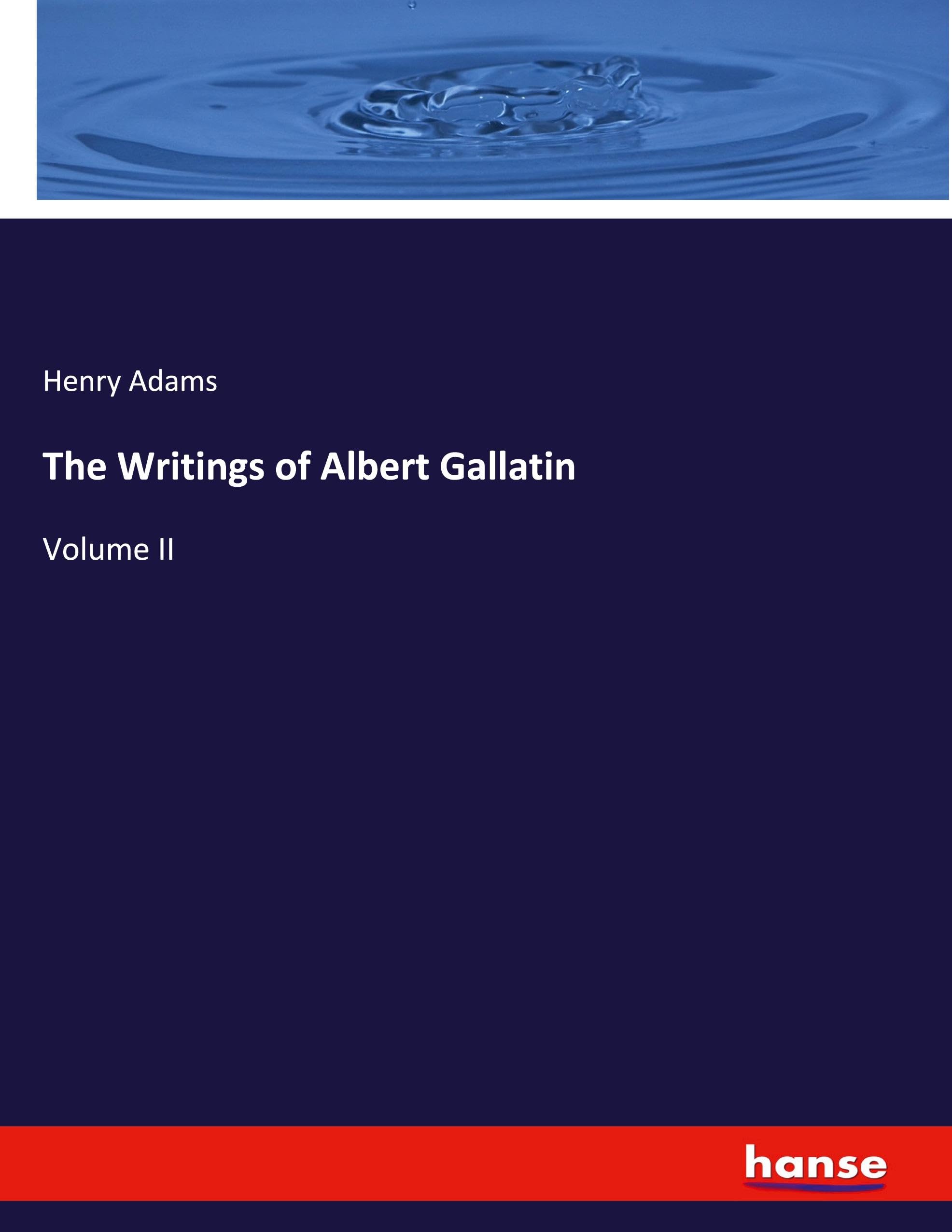 The Writings of Albert Gallatin: Volume II