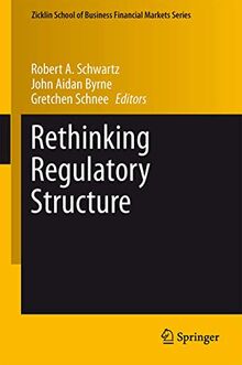 Rethinking Regulatory Structure (Zicklin School of Business Financial Markets Series, 10, Band 10)