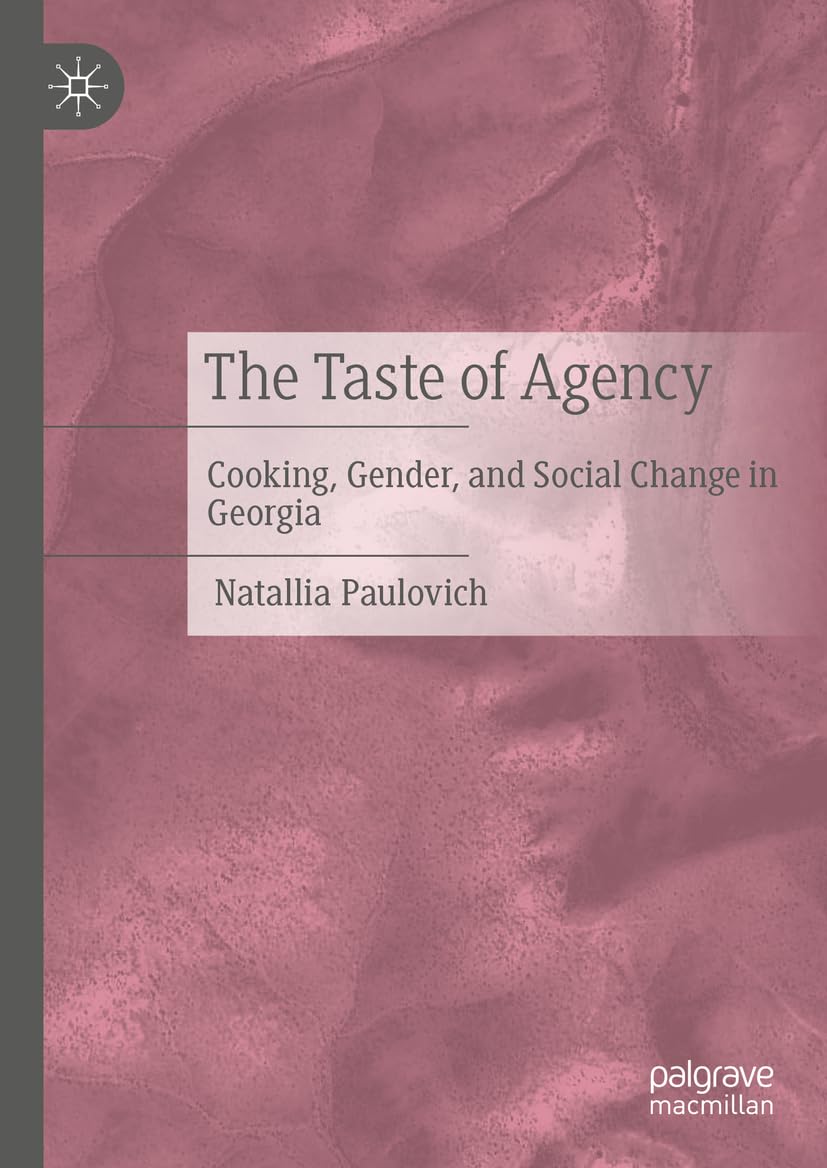 The Taste of Agency: Cooking, Gender, and Social Change in Georgia