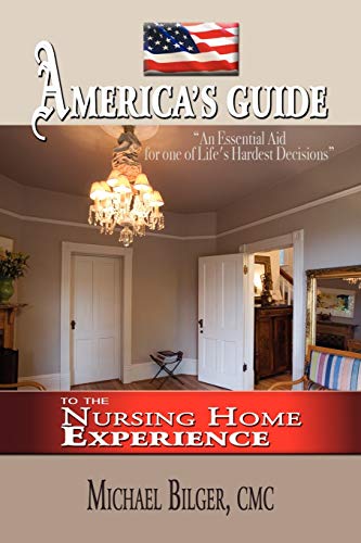 America's Guide To the Nursing Home Experience: To the Nursing Home Experience