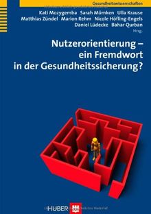 Nutzerorientierung - ein Fremdwort in der Gesundheitssicherung?