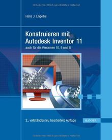 Konstruieren mit Autodesk Inventor 11: auch für die Versionen 10, 9 und 8