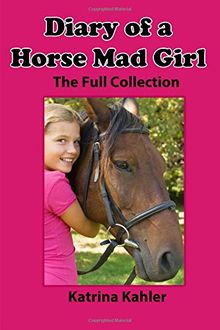 Diary of a Horse Mad Girl: The Full Collection