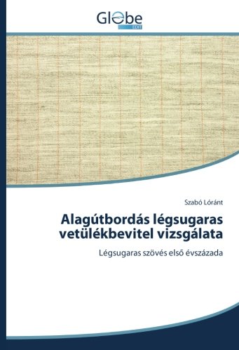 Alagútbordás légsugaras vetülékbevitel vizsgálata: Légsugaras szövés első évszázada: Légsugaras szövés elso évszázada