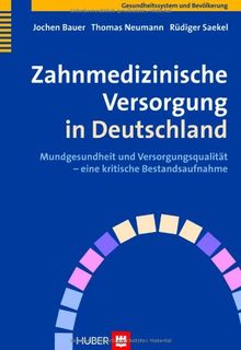 Zahnmedizinische Versorgung in Deutschland. Mundgesundheit und Versorgungsqualität - eine kritische Bestandsaufnahme