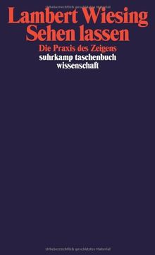 Sehen lassen: Die Praxis des Zeigens (suhrkamp taschenbuch wissenschaft)