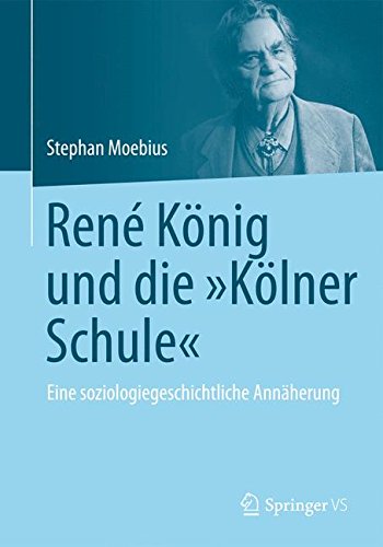 René König und die Kölner Schule: Eine soziologiegeschichtliche Annäherung
