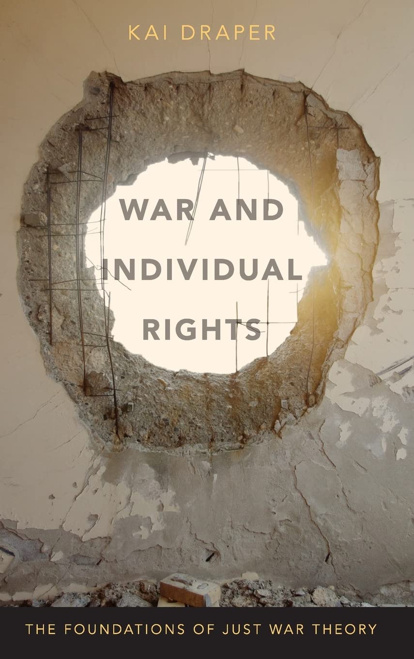 War and Individual Rights: The Foundations of Just War Theory
