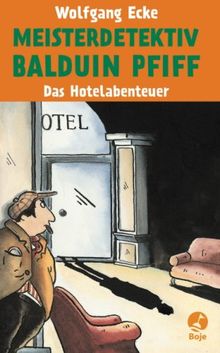 Das Hotelabenteuer: Meisterdetektiv Balduin Pfiff