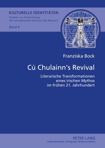 Cú Chulainn's Revival: Literarische Transformationen eines irischen Mythos im frühen 21. Jahrhundert (Kulturelle Identitäten / Cultural Identities)