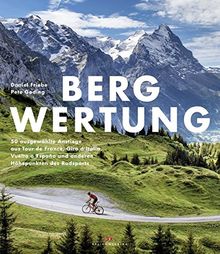 Bergwertung: 50 ausgewählte Anstiege aus Tour de France, Giro d`Italia, Vuelta a España und anderen Höhepunkten des Radsports