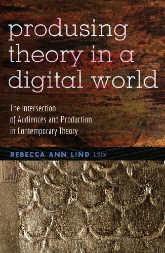 Producing Theory in a Digital World: The Intersection of Audiences and Production in Contemporary Theory (Digital Formations)