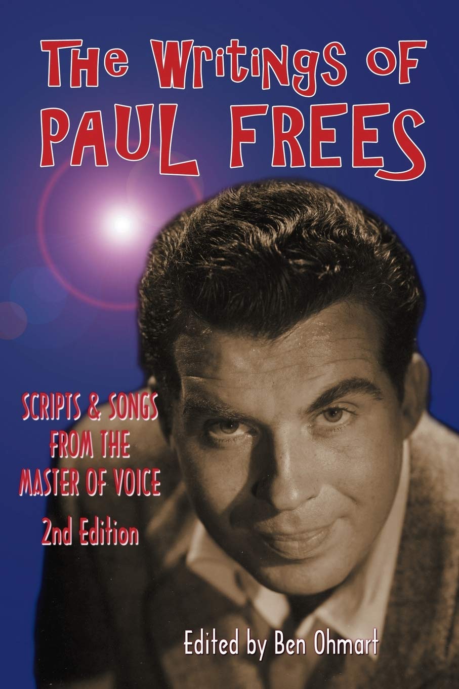 The Writings of Paul Frees: Scripts and Songs From the Master of Voice: 2nd Edition
