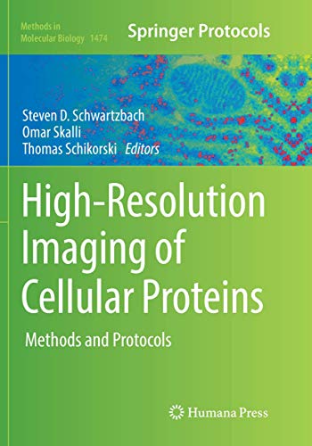 Schwartzbach, Steven D. High-Resolution Imaging Of Cellular Proteins, Methods And Protocols (Methods In Molecular Biology, Band 1474)