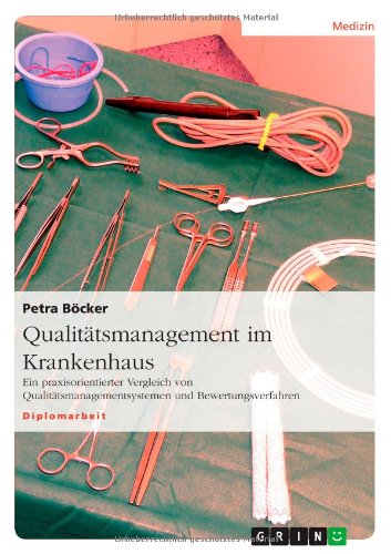 Qualitätsmanagement im Krankenhaus: Ein praxisorientierter Vergleich von Qualitätsmanagementsystemen und Bewertungsverfahren
