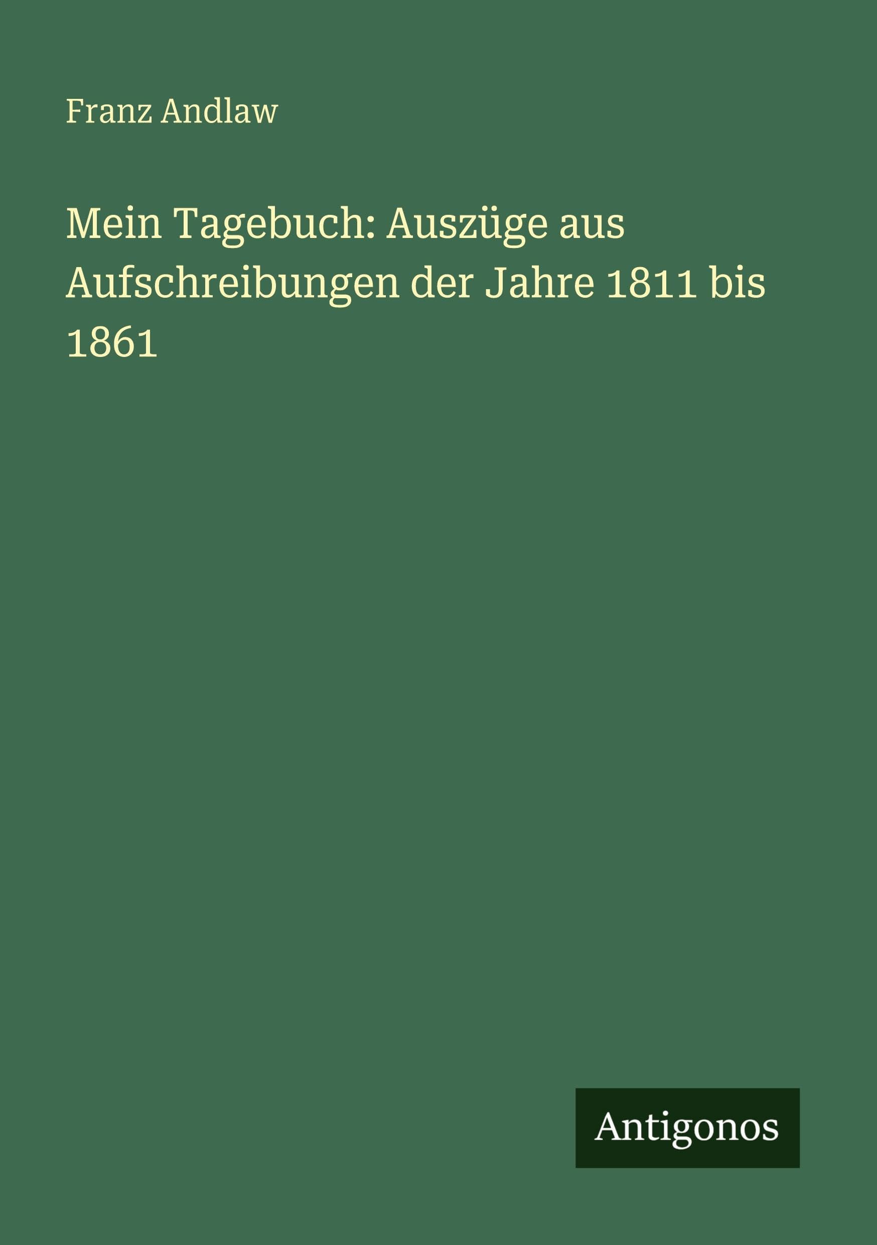 Mein Tagebuch: Auszüge aus Aufschreibungen der Jahre 1811 bis 1861