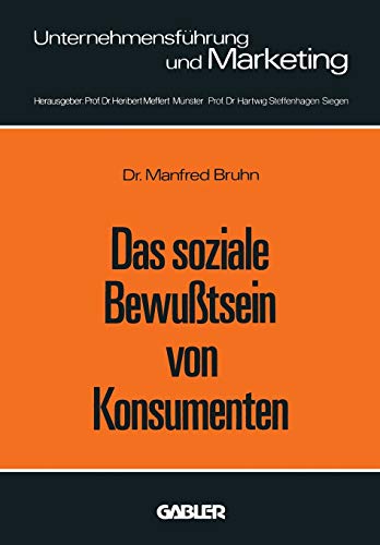 Das Soziale Bewußtsein von Konsumenten: Erklärungsansätze und Ergebnisse einer empirischen Untersuchung in der Bundesrepublik Deutschland (Unternehmensführung und Marketing, 11, Band 11)