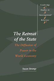 The Retreat of the State: The Diffusion of Power in the World Economy (Cambridge Studies in International Relations, Band 49)