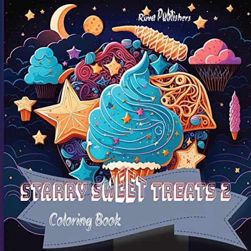 Starry Sweet Treats - Fantasy Sweet Treats Coloring Book 2: A Whimsical World of Delicious Delights