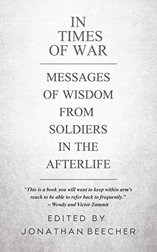 In Times of War: Messages of Wisdom from Soldiers in the Afterlife (White Crow Anthology, Band 1)