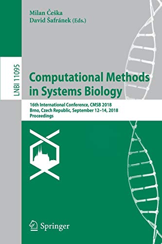 Computational Methods in Systems Biology: 16th International Conference, CMSB 2018, Brno, Czech Republic, September 12-14, 2018, Proceedings (Lecture Notes in Computer Science, Band 11095)