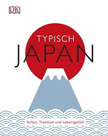 Typisch Japan: Kultur, Tradition und Lebensgefühl