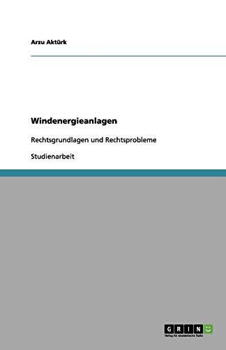 Windenergieanlagen: Rechtsgrundlagen und Rechtsprobleme