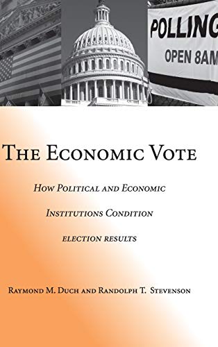 The Economic Vote: How Political and Economic Institutions Condition Election Results (Political Economy of Institutions and Decisions)