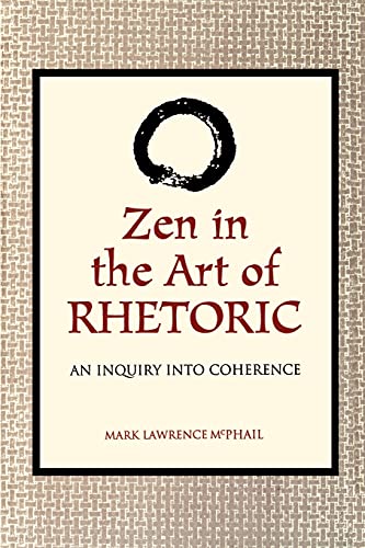 Zen in the Art of Rhetoric: An Inquiry into Coherence (S U N Y Series in Speech Communication)