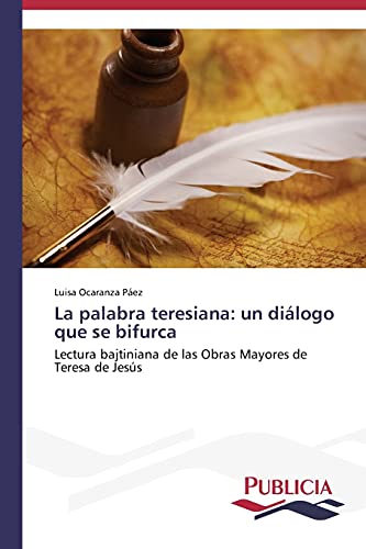 La palabra teresiana: un diálogo que se bifurca: Lectura bajtiniana de las Obras Mayores de Teresa de Jesús
