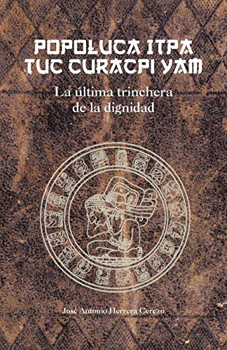 Popoluca Itpa tuc curacpi yam: La última trinchera de la dignidad: La Ultima Trinchera de La Dignidad