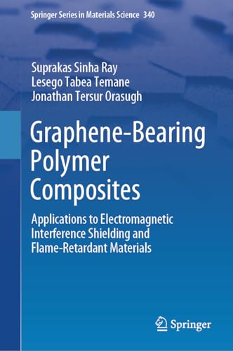 Graphene-Bearing Polymer Composites: Applications to Electromagnetic Interference Shielding and Flame-Retardant Materials (Springer Series in Materials Science, 340, Band 340)