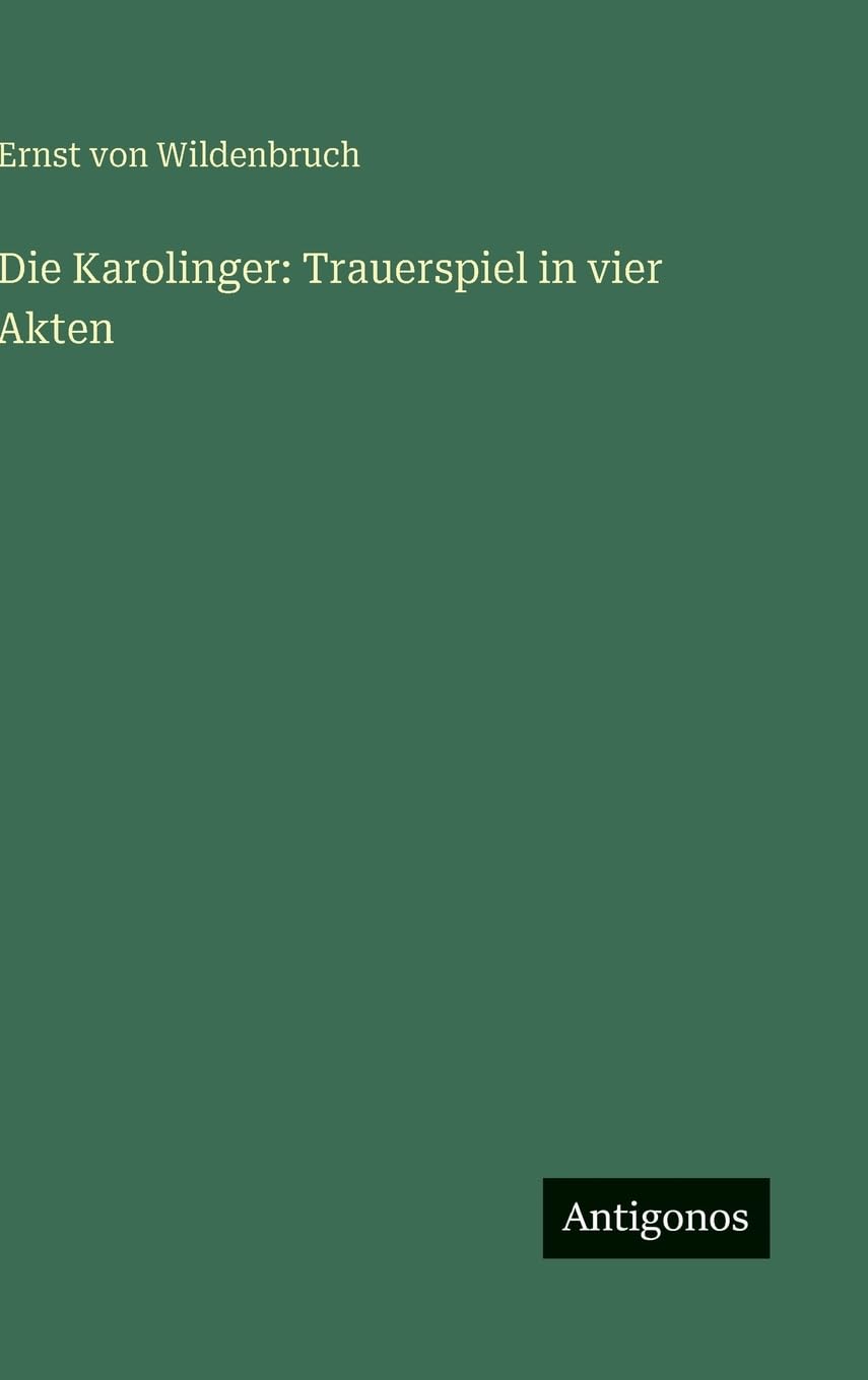 Die Karolinger: Trauerspiel in vier Akten