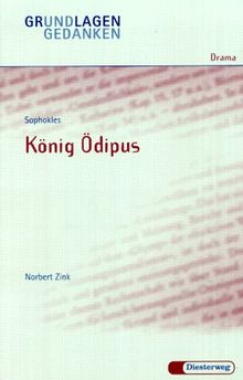 Sophokles: König Ödipus (Grundlagen und Gedanken zum Verständnis des Dramas)