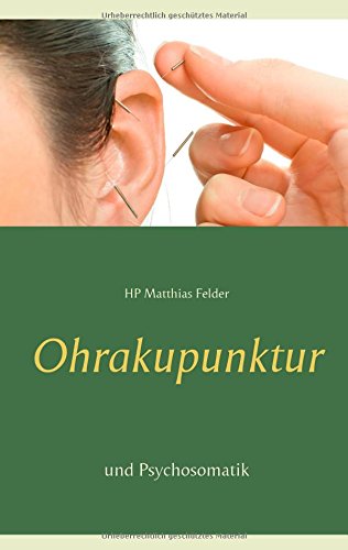 Ohrakupunktur und Psychosomatik: Einführung in die Aurikulotherapie
