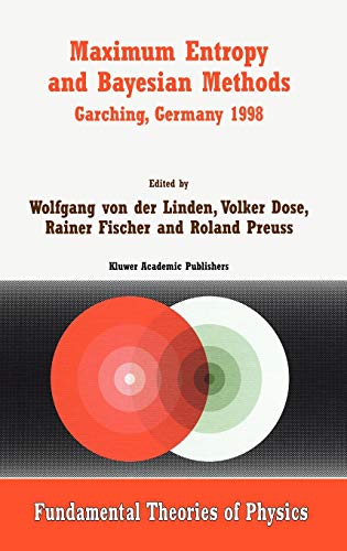 Maximum Entropy and Bayesian Methods Garching, Germany 1998: Proceedings of the 18th International Workshop on Maximum Entropy and Bayesian Methods of ... Theories of Physics, 105, Band 105)