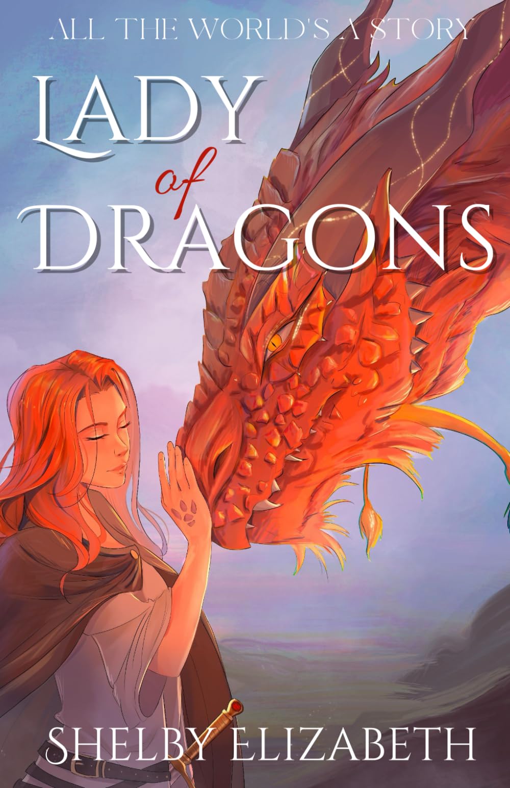 Lady of Dragons (Part One): A Dragon Rider Friends-to-Lovers Young Adult Fantasy Romance (All the World's a Story)