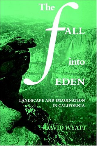 The Fall into Eden: Landscape and Imagination in California (Cambridge Studies in American Literature and Culture, Band 11)