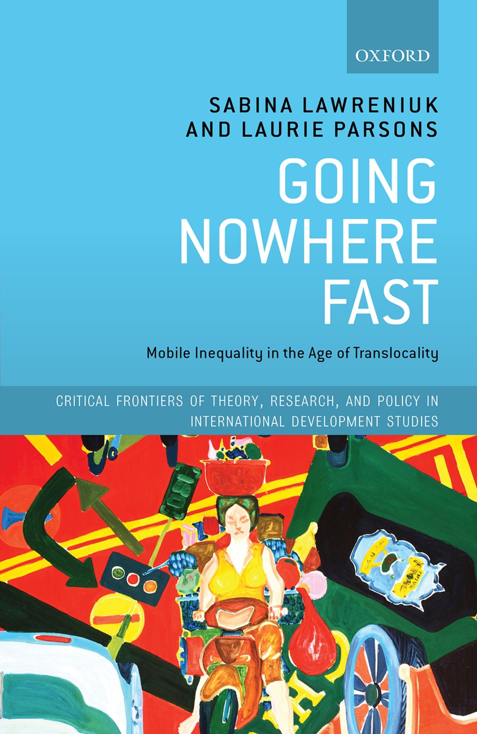 GOING NOWHERE FAST DSA C: Mobile Inequality in the Age of Translocality (Critical Frontiers of Theory, Research, and Policy in International Development Studies)