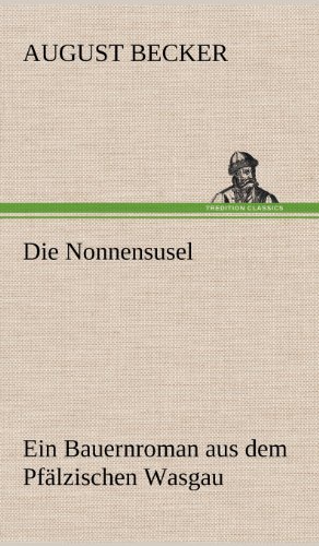 Die Nonnensusel: Ein Bauernroman aus dem Pfälzischen Wasgau