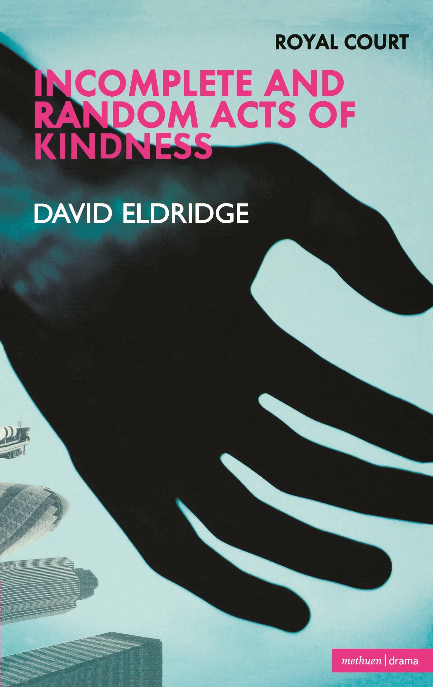 Incomplete and Random Acts of Kindness: Royal Court Theatre Presents (Modern Plays)