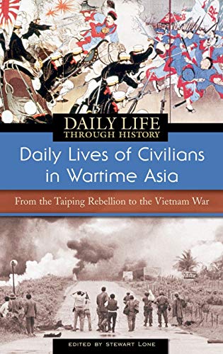 Daily Lives of Civilians in Wartime Asia: From the Taiping Rebellion to the Vietnam War (Greenwood Press Daily Life Through History)
