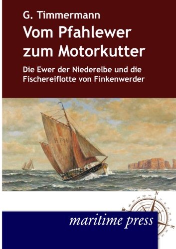 Vom Pfahlewer zum Motorkutter: Die Ewer der Niederelbe und die Fischereiflotte von Finkenwerder